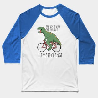 Climate change funny, T-Rex humor, dinosaur funny Baseball T-Shirt